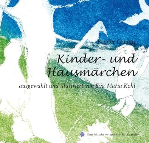 Kinder- und Hausmärchen: ausgewählt und illustriert von Eva-Maria Kohl